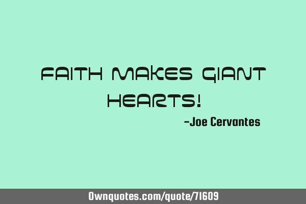 Faith makes Giant hearts!