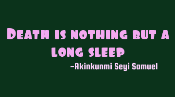 Death is nothing but a long sleep