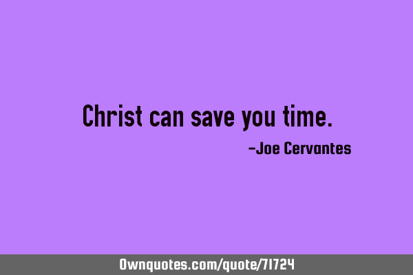 Christ can save you
