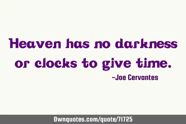 Heaven has no darkness or clocks to give