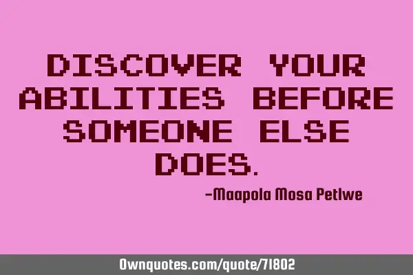 Discover your abilities before someone else