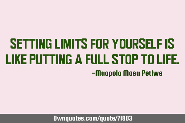 Setting limits for yourself is like putting a full stop to