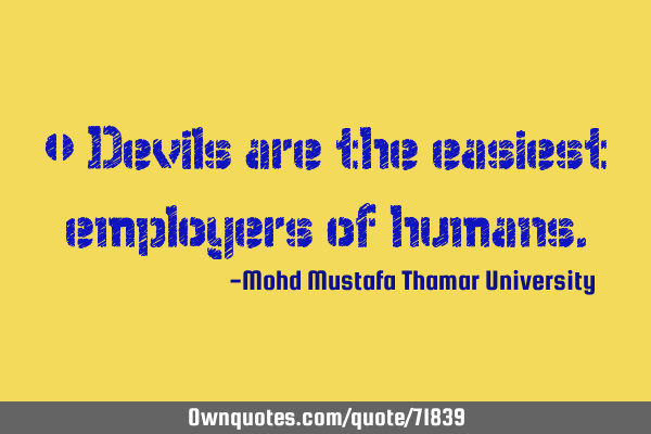 • Devils are the easiest employers of