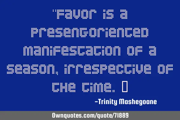 "Favor is a present-oriented manifestation of a season, irrespective of the time.”