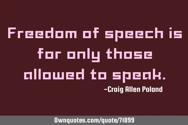 Freedom of speech is for only those allowed to