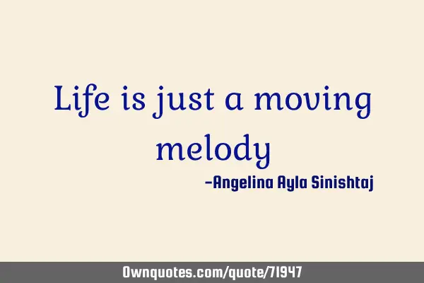 Life is just a moving