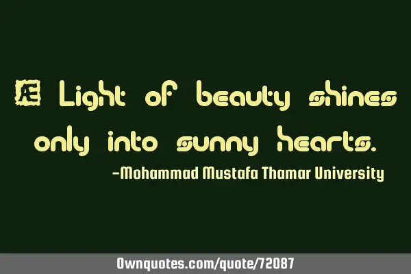 • Light of beauty shines only into sunny