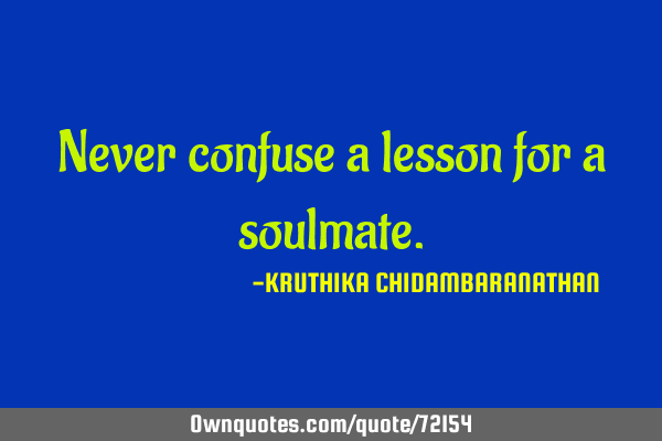 Never confuse a lesson for a