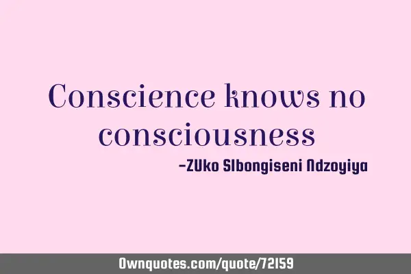 Conscience knows no