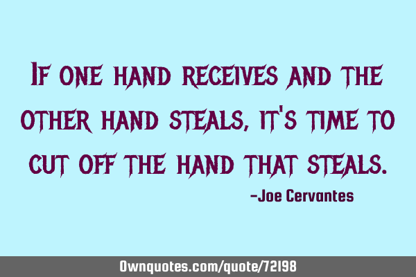 If one hand receives and the other hand steals, it