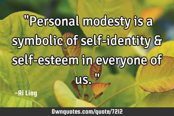 ‎"Personal modesty is a symbolic of self-identity & self-esteem in everyone of us."