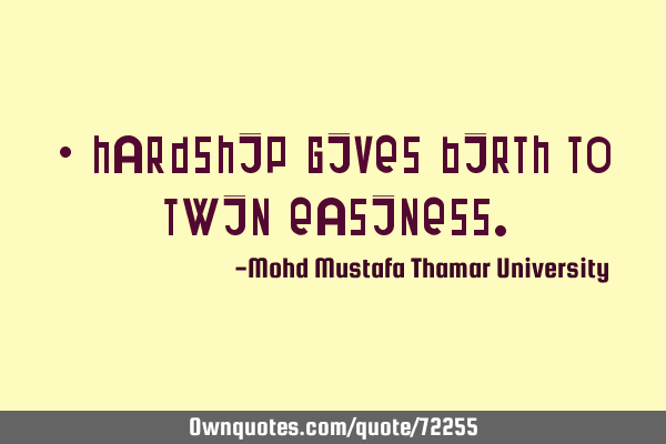 • Hardship gives birth to twin