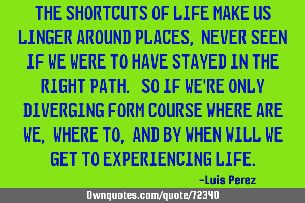 The shortcuts of life make us linger around places, never seen if we were to have stayed in the
