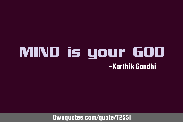 MIND is your GOD