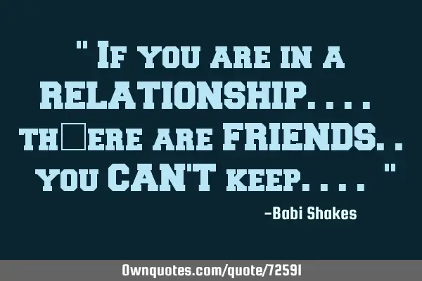 " If you are in a RELATIONSHIP.... th￼ere are FRIENDS.. you CAN