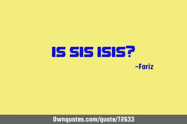 Is SIS ISIS?