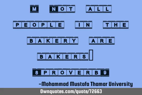 • Not all people in the bakery are bakers. (proverb)