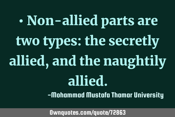 • Non-allied parts are two types: the secretly allied, and the naughtily