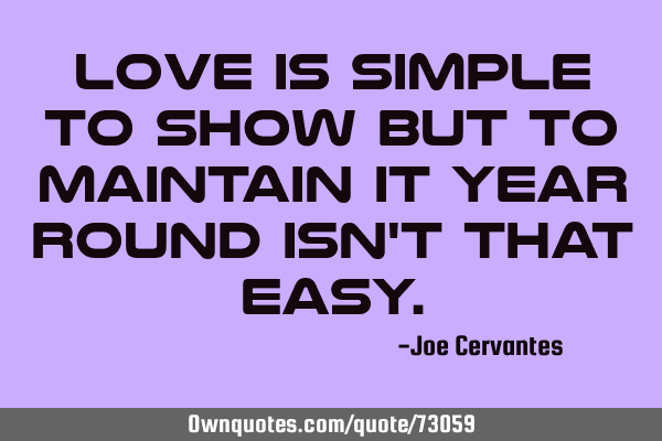 Love is simple to show but to maintain it year round isn