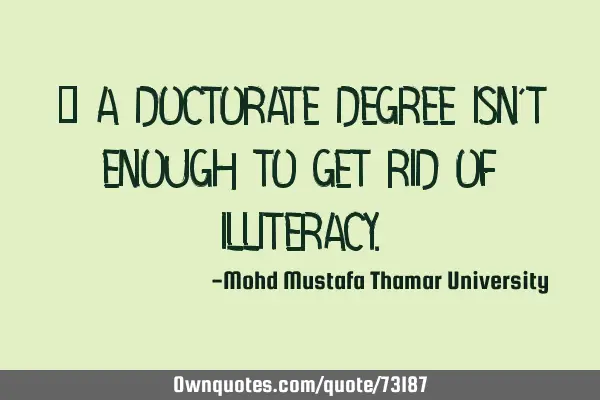• A doctorate degree isn