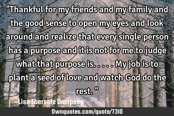 "Thankful for my friends and my family and the good sense to open my eyes and look around and