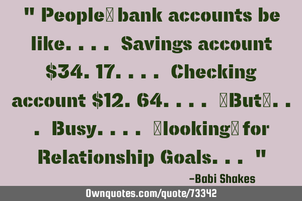 " People‬ bank accounts be like.... Savings account $34.17.... Checking account $12.64.... ‎B