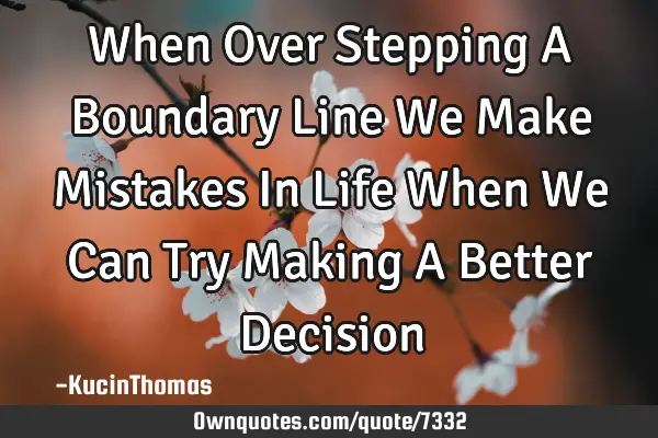 When Over Stepping A Boundary Line We Make Mistakes In Life When We Can Try Making A Better D