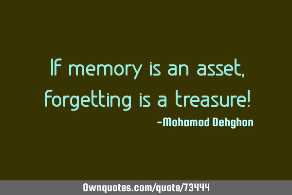 If memory is an asset, forgetting is a treasure!