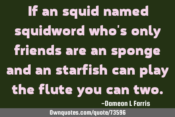 If an squid named squidword who