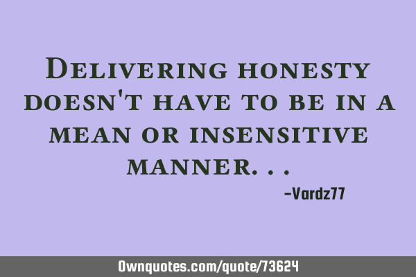 Delivering honesty doesn