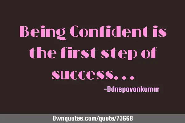 Being Confident is the first step of
