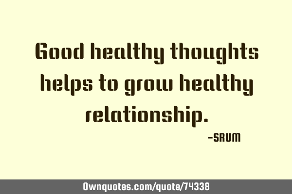 Good healthy thoughts helps to grow healthy