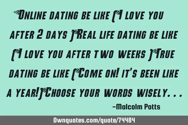 Online dating be like ( I love you after 2 days ) Real life dating be like ( I love you after two