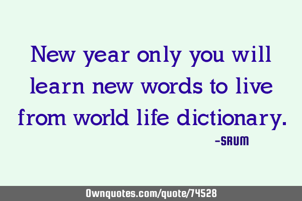 New year only you will learn new words to live from world life