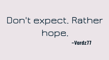 Don't expect. Rather hope.