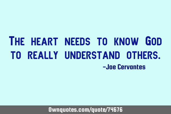 The heart needs to know God to really understand