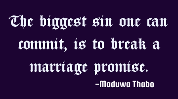 The biggest sin one can commit, is to break a marriage promise.