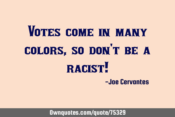 Votes come in many colors, so don