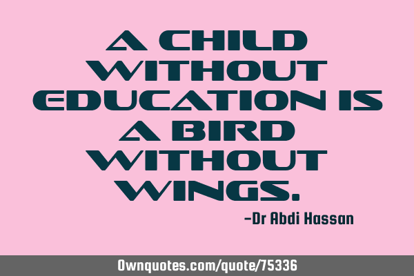 A child without Education is a bird without