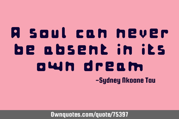 A soul can never be absent in its own