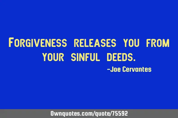 Forgiveness releases you from your sinful
