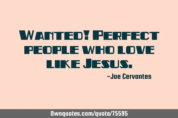 Wanted! Perfect people who love like J