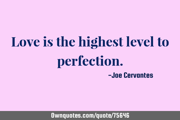 Love is the highest level to