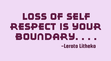 Loss of self respect is your boundary....