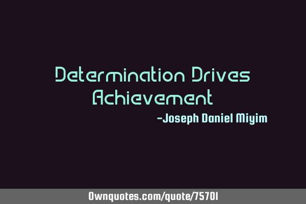 Determination Drives A