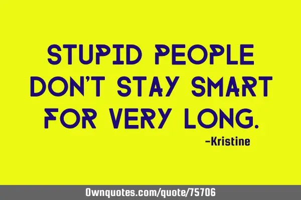 Stupid people don