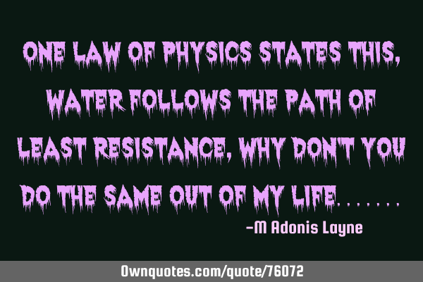One law of physics states this, water follows the path of least resistance, why don