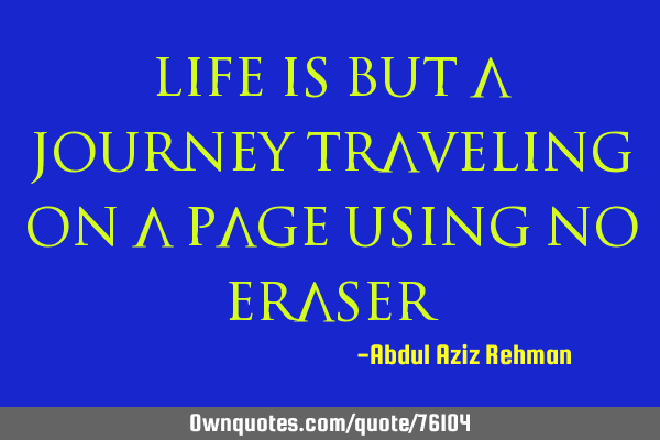 Life is but a journey traveling on a page using no