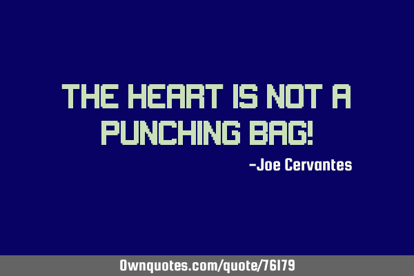 The heart is not a punching bag!