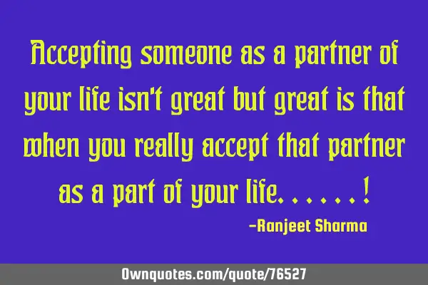 Accepting someone as a partner of your life isn